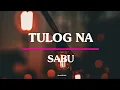 Tulog na - Sabu (LYRICS)