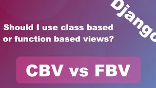 Python Django Class Based vs Function Based Views