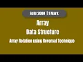 GATE 2000 Data Structure Array PYQ Array Rotation Reversal Technique Step by Step Solution