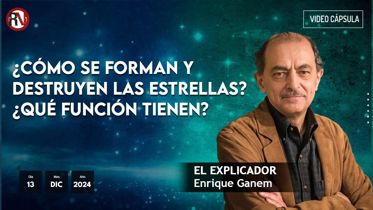 Enrique Gánem, EL EXPLICADOR: ¿Cómo se forman y destruyen las estrellas? ¿Qué función tienen?