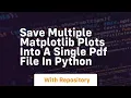 Save multiple matplotlib plots into a single pdf file in python