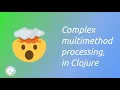 Complex multimethod processing in Clojure