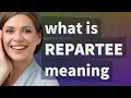 Repartee meaning of Repartee