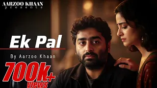 ek pal aarzoo khaan arijit singh vibe sad song 2026 emotional hindi song
