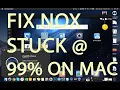 2019 Solution for Nox Player Stucked 99 on MacOS Mojave