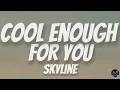 Download Lagu Cool Enough for You - Skyline | Lyrics