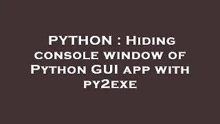 PYTHON Hiding console window of Python GUI app with py2exe