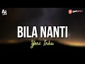 Bila Nanti - Yeni Inka (LIRIK)