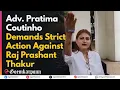 Lagu Adv. Pratima Coutinho Demands Strict Action Against Raj Prashant Thakur#Goemkarponn