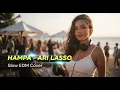 Lagu ARI LASSO - Hampa | Slow EDM Remix Full Bass | 🎶 Sekali Dengar Auto Nangis Tapi Enjoy! 😭🔊