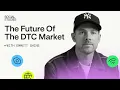 The Future of the DTC Market Emmett Shine Co-Founder of Pattern Social Studies
