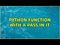 python function with a pass in it 2 Solutions