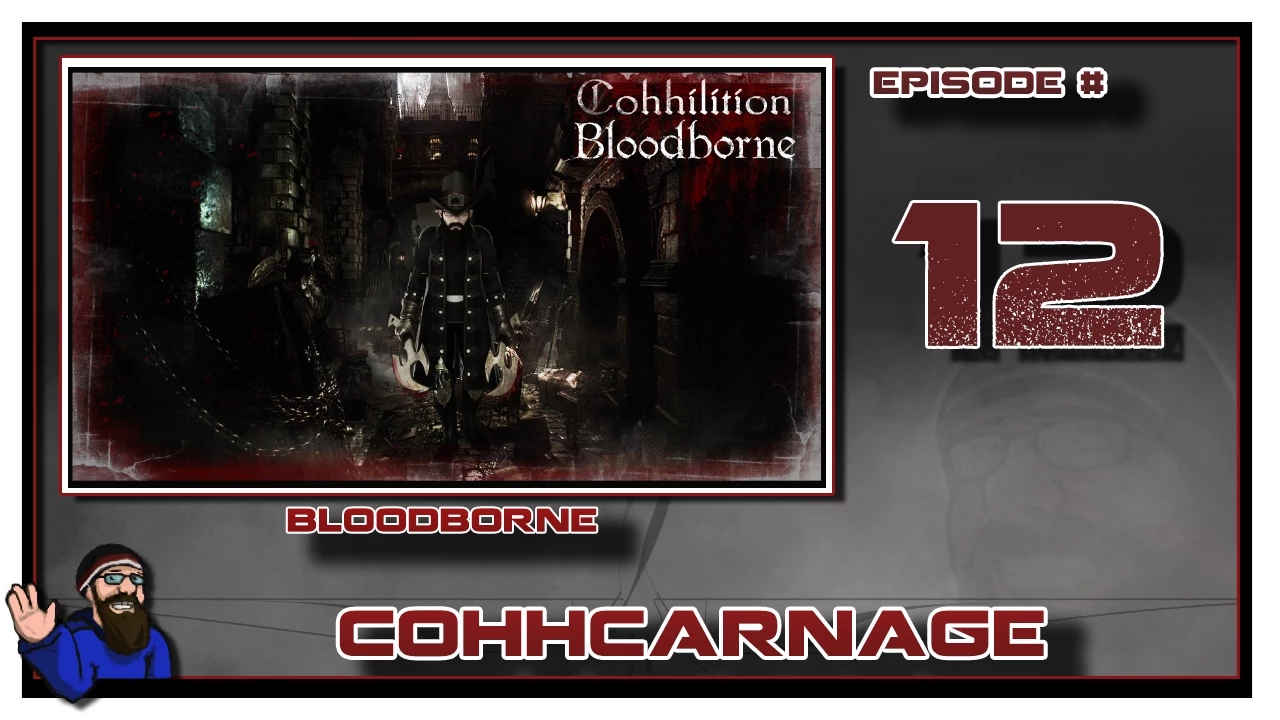 CohhCarnage Plays Bloodborne - Episode 12