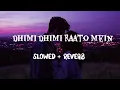 Download Lagu DHIMI DHIMI RAATO MEIN - (Lofi max) ll Slowed \u0026 Reverb ll LOFI SONG 10K llTaxtaudio lyrics