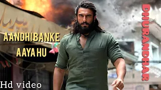 Aandhi Banke Aaya Hu, Full Song, Dhurandhar | Ranveer Singh | Andhi Bankar Aaya Hun | New Song 2025