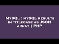 MySQL mySQL results in titlecase as JSON array PHP