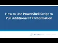 How to Use PowerShell Scripts to Pull additional FTP Information