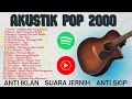 Download Lagu Lagu Akustik Pop Indonesia 2000an Terbaik | Nostalgia Lagu Galau \u0026 Romantis | Anti Iklan \u0026 Jernih