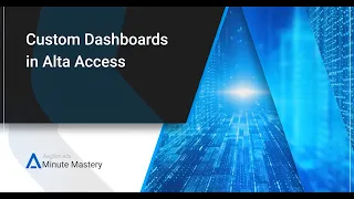 Minute Mastery - Custom Dashboards in Alta Access