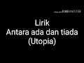 Download Lagu LIRIK LAGU ANTARA ADA DAN TIADA (Utopia)
