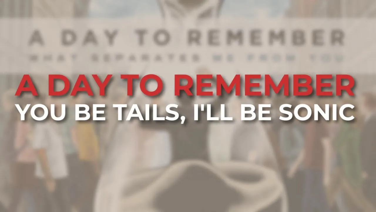 A Day To Remember - You Be Tails, I'll Be Sonic (Official Audio)