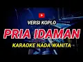 Download Lagu PRIA IDAMAN - KARAOKE Nada Wanita || Versi Koplo ( Rita Sugiarto )