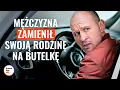 Lagu Mężczyzna zamienił swoją rodzinę na butelkę | @DramatizeMePolska