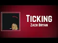 Zach Bryan - Ticking (Lyrics)
