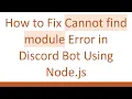 How to Fix Cannot find module Error in Discord Bot Using Node js