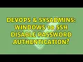 DevOps SysAdmins Windows 10 ssh disable password authentication 2 Solutions