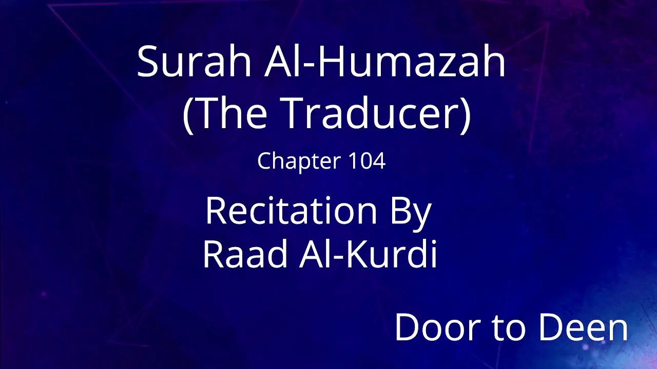 Surah Al-Humazah (The Traducer) Raad Al-Kurdi
Quran Recitation Surah Al-Humazah (The Traducer) Raad Al-Kurdi
Quran Recitation