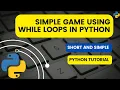 Simple Games using While loops in Python Python Tutorials Python for beginners