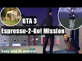 GTA 3 Espresso-2-Go! Mission Guide in Android