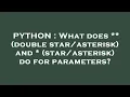 PYTHON What does double and do for parameters