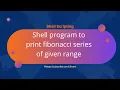 Shell program to print fibonacci series of given range