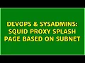 DevOps SysAdmins Squid Proxy Splash Page based on Subnet