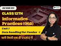 Class 12th IP 065 Unit 2 Data Handling Using Pandas Part A - One Shot 2025