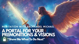 SHOW ME WHAT TO DO NEXT Psychic Vision Meditation With Archangel Michael 2024 