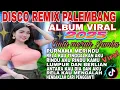 Download Lagu VIRAL 2025‼️DISCO DANGDUT  REMIX PALEMBANG TERPOPULER SAAT INI