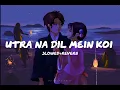 Download Lagu utra na dil mein koi[slowed+reverb] 🎧🎶💫#slowedandreverb #lofisongs #bollywood