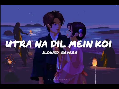 Download MP3 utra na dil mein koi[slowed+reverb] 🎧🎶💫#slowedandreverb #lofisongs #bollywood