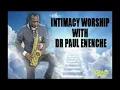 INTIMACY WORSHIP WITH DR PAUL ENENCHE