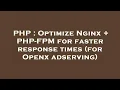 PHP Optimize Nginx PHP-FPM for faster response times for Openx adserving