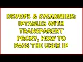 DevOps SysAdmins iptables with transparent proxy how to pass the user IP 3 Solutions
