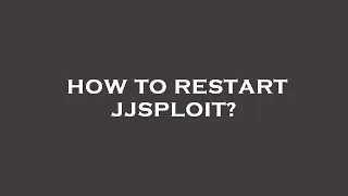 How to restart jjsploit
