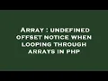 Array undefined offset notice when looping through arrays in php