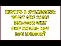 DevOps SysAdmins What are some reasons why PHP would not log errors