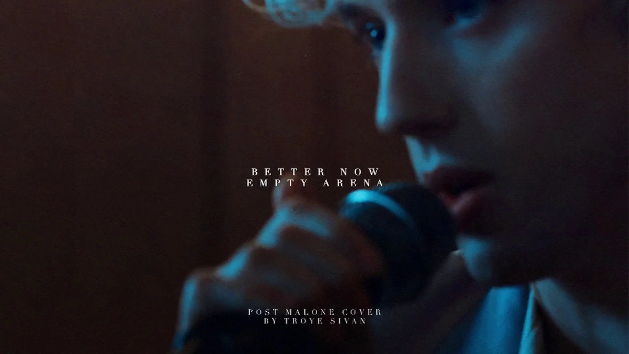 troye sivan — better now (empty arena) troye sivan — better now (empty arena)