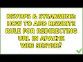 DevOps SysAdmins How to add rewrite rule for redirecting url in Apache Web Server