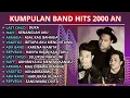 Download Lagu BAND HITS 2000 AN 🌹